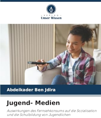 Jugend- Medien: Auswirkungen des Fernsehkonsums auf die Sozialisation und die Schulbildung von Jugendlichen