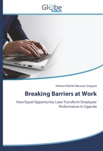 Breaking Barriers at Work: How Equal Opportunity Laws Transform Employee Performance in Uganda