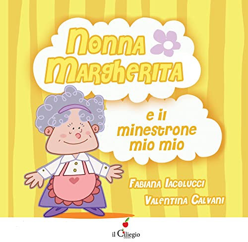 Nonna Margherita e il minestrone mio mio. Ediz. a colori
