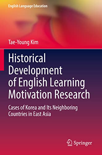 Historical Development of English Learning Motivation Research: Cases of Korea and Its Neighboring Countries in East Asia: 21 (English Language Education)