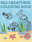 Sea Creatures Coloring Book: For Kids Ages 4-8 Features Underwater Beautiful Animals