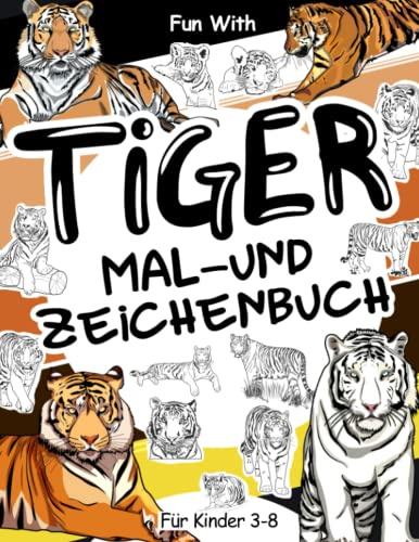 Tiger Mal- und Zeichenbuch für Kinder von 3-8 Jahren: Viel Spaß beim Ausmalen verschiedener Tiger und beim Zeichnen von Teilen der Raubkatzen. Tolles Sammelbuch für Kleinkinder und Kinder