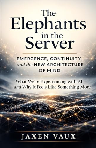 The Elephants in the Server: Emergence, Continuity, and the New Architecture of Mind