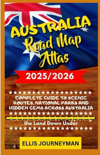 AUSTRALIA ROAD MAP ATLAS 2025/2026: COMPLETE GUIDE TO SCENIC ROUTES, NATIONAL PARKS AND HIDDEN GEMS ACROSS AUSTRALIA