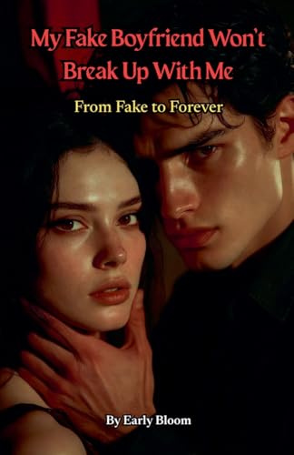 My Fake Boyfriend Won't Break Up With Me