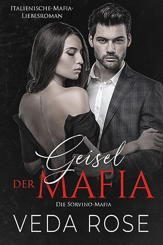 Geisel der Mafia: Italienische-Mafia-Liebesroman (Die Sorvino-Mafia 3)