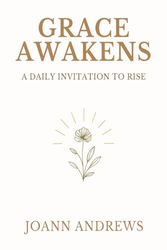 Grace Awakens: A Daily Invitation to Rise