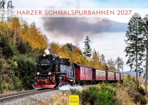 Edition Seidel Premium Kalender Harz Bahn 2027 Format DIN A3 Wandkalender Europa Deutschland Harz Eisenbahn Zug Bahn Dampflok Brocken