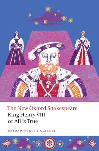 King Henry VIII; or All is True: The New Oxford Shakespeare (Oxford World's Classics)
