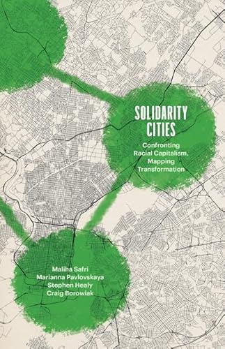 Solidarity Cities: Confronting Racial Capitalism, Mapping Transformation (Diverse Economies and Livable Worlds)