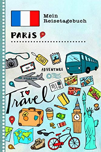 Paris Reisetagebuch: Kinder Reise Aktivitätsbuch zum Ausfüllen, Eintragen, Malen, Einkleben A5 - Ferien unterwegs Tagebuch zum Selberschreiben - Urlaubstagebuch Journal für Mädchen, Jungen