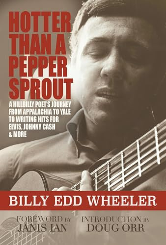 Hotter Than a Pepper Sprout: A Hillbilly Poet's Journey From Appalachia to Yale to Writing Hits for Elvis, Johnny Cash & More