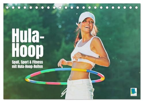 Hula-Hoop: Spaß, Sport und Fitness mit Hula Hoop Reifen (Tischkalender 2026 DIN A5 quer), CALVENDO Monatskalender: Beim Hula Hooping geht es bunt und rund zu (CALVENDO Sport)