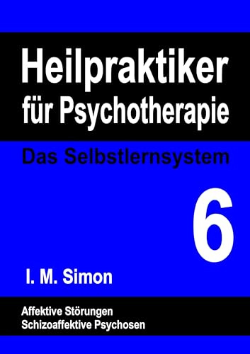Heilpraktiker für Psychotherapie. Das Selbstlernsystem Band 6: Affektive Störungen