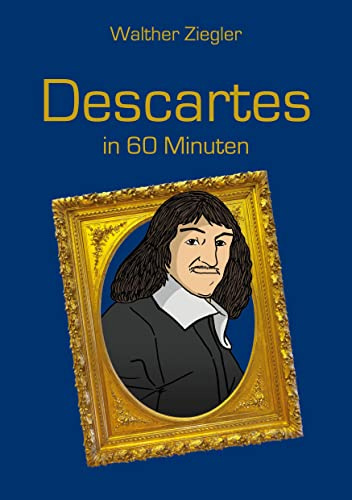 Descartes in 60 Minuten (Große Denker in 60 Minuten)