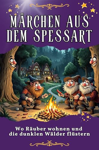 Märchen aus dem Spessart: Wo Räuber wohnen und die dunklen Wälder flüstern. Genial lustiges Humorbuch - das perfekte Geschenk für Weihnachten und Geburtstag