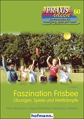 Faszination Frisbee: Übungen, Spiele und Wettkämpfe (Praxisideen - Schriftenreihe für Bewegung, Spiel und Sport)