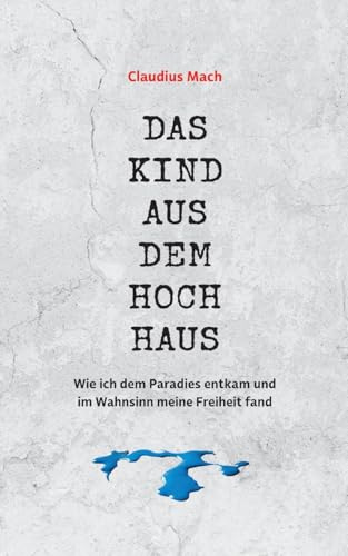 Das Kind aus dem Hochhaus: Wie ich dem Paradies entkam und im Wahnsinn meine Freiheit fand - Erinnerungen eines Sektenaussteigers