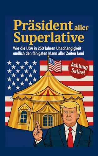 Präsident aller Superlative: Wie die USA in 250 Jahren Unabhängigkeit endlich den fähigsten Mann fand