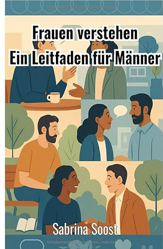 Frauen verstehen: Ein Leitfaden für Männer