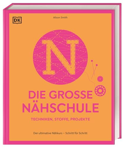Die große Nähschule: Der ultimative Nähkurs – Schritt für Schritt. Techniken, Stoffe, Projekte. Mit über 300 Anleitungen