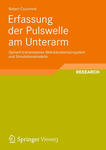 Erfassung der Pulswelle am Unterarm: Optisch-transmissives Mehrkanalsensorsystem und Simulationsmodelle (Aktuelle Forschung Medizintechnik – Latest Research in Medical Engineering, Band 2)