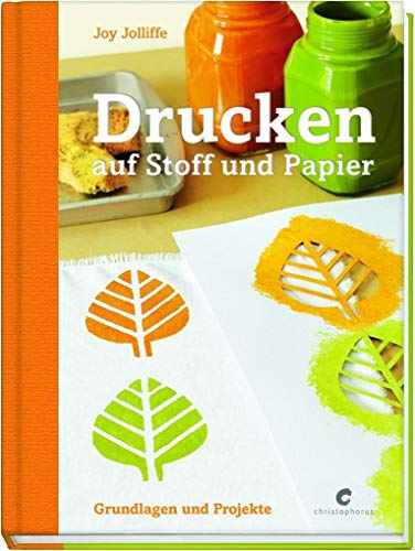 Drucken auf Stoff und Papier: Grundlagen und Projekte