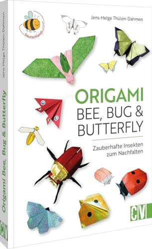 Origami: Bee, Bug und Butterfly: Zauberhafte Insekten zum Nachfalten - Entdecke die Kunst des Origami mit Bienen, Käfern und Schmetterlingen für kreative Bastelstunden.