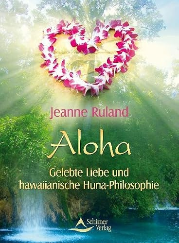 Aloha - Gelebte Liebe und hawaiianische Huna-Philosophie