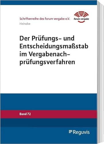 Der Prüfungs- und Entscheidungsmaßstab im Vergabenachprüfungsverfahren: Dissertation (Schriftenreihe des forum vergabe)