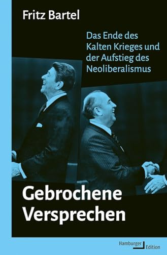 Gebrochene Versprechen: Das Ende des Kalten Krieges und der Aufstieg des Neoliberalismus