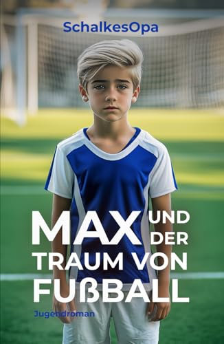 Max und der Traum von Fußball (Max, ein Junge aus Gelsenkirchen)
