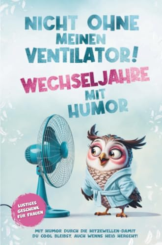 Nicht ohne meinen Ventilator – Wechseljahre mit Humor! Lustiges Geschenk für Frauen ab 40