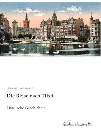 Die Reise nach Tilsit: Litauische Geschichten