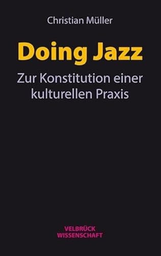 Doing Jazz: Zur Konstitution einer kulturellen Praxis