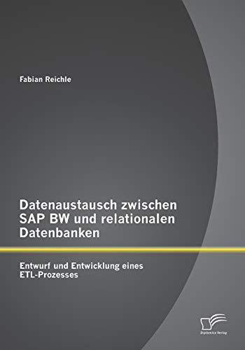 Datenaustausch zwischen Sap Bw und relationalen Datenbanken: Entwurf und Entwicklung eines Etl-Prozesses
