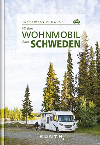 KUNTH Mit dem Wohnmobil durch Schweden: Unterwegs Zuhause (KUNTH Mit dem Wohnmobil unterwegs)