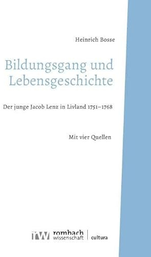 Bildungsgang und Lebensgeschichte: Der junge Jacob Lenz in Livland 1751–1768 (Cultura)