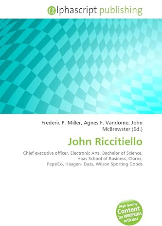 John Riccitiello: Chief executive officer, Electronic Arts, Bachelor of Science, Haas School of Business, Clorox, PepsiCo, Häagen- Dazs, Wilson Sporting Goods