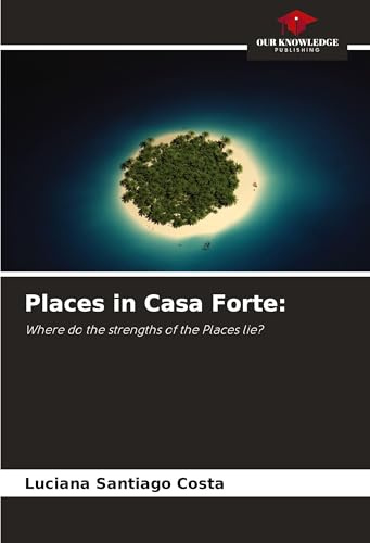 Places in Casa Forte:: Where do the strengths of the Places lie?