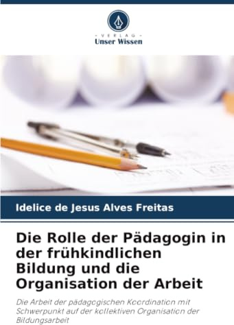 Die Rolle der Pädagogin in der frühkindlichen Bildung und die Organisation der Arbeit: Die Arbeit der pädagogischen Koordination mit Schwerpunkt auf der kollektiven Organisation der Bildungsarbeit