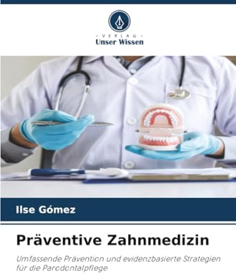 Präventive Zahnmedizin: Umfassende Prävention und evidenzbasierte Strategien für die Parodontalpflege