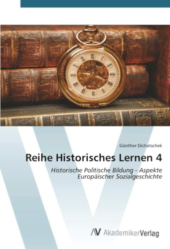 Reihe Historisches Lernen 4: Historische Politische Bildung - Aspekte Europäischer Sozialgeschichte