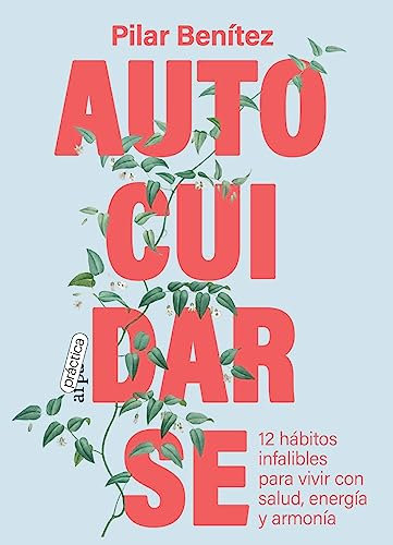 Autocuidarse: 12 hábitos infalibles para vivir con salud, energía y armonía (ARPA PRACTICA)