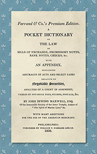 A Pocket Dictionary of the Law of Bills of Exchange, Promissory Notes, Bank Notes, Checks, &c. [1808]: With an Appendix, Containing Abstracts of Acts ... of a Count in Assumpsit, Tables of Notarial