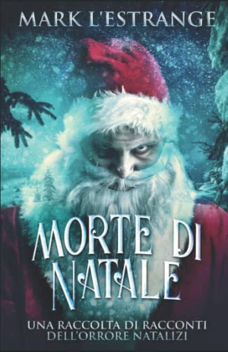 Morte di Natale - Una raccolta di racconti dell’orrore natalizi: In Italiano