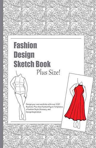Fashion Design Sketch Book - Plus Size!: A Fashion Journal featuring Realistic Plus Size Figure Templates
