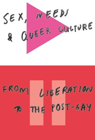 Sex, Needs and Queer Culture: From Liberation to the Postgay