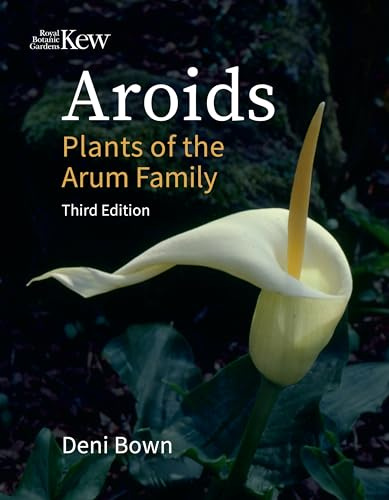 Aroids: Plants of the Arum Family, Third Edition