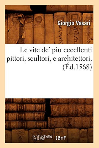 Le vite de' piu eccellenti pittori, scultori, e architettori , (Éd.1568)